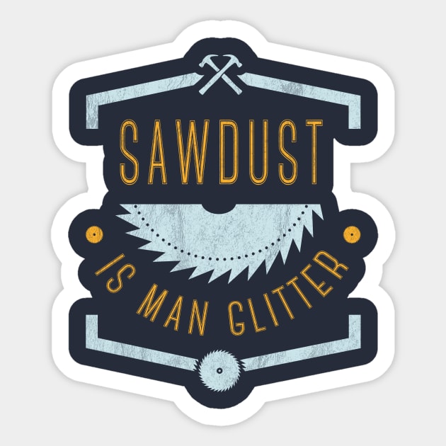 Woodworking: sawdust is man glitter Sticker by OutfittersAve